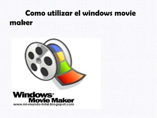 Como utilizar el windows movie maker 