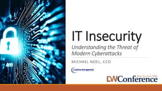 IT Insecurity
Understanding the Threat of
Modern Cyberattacks
MICHAEL NOEL, CCO
 