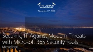 Securing IT Against Modern
Threats with Microsoft 365
Security Tools
MICHAEL NOEL, CCO
 