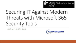 Securing IT Against Modern
Threats with Microsoft 365
Security Tools
MICHAEL NOEL, CCO
 