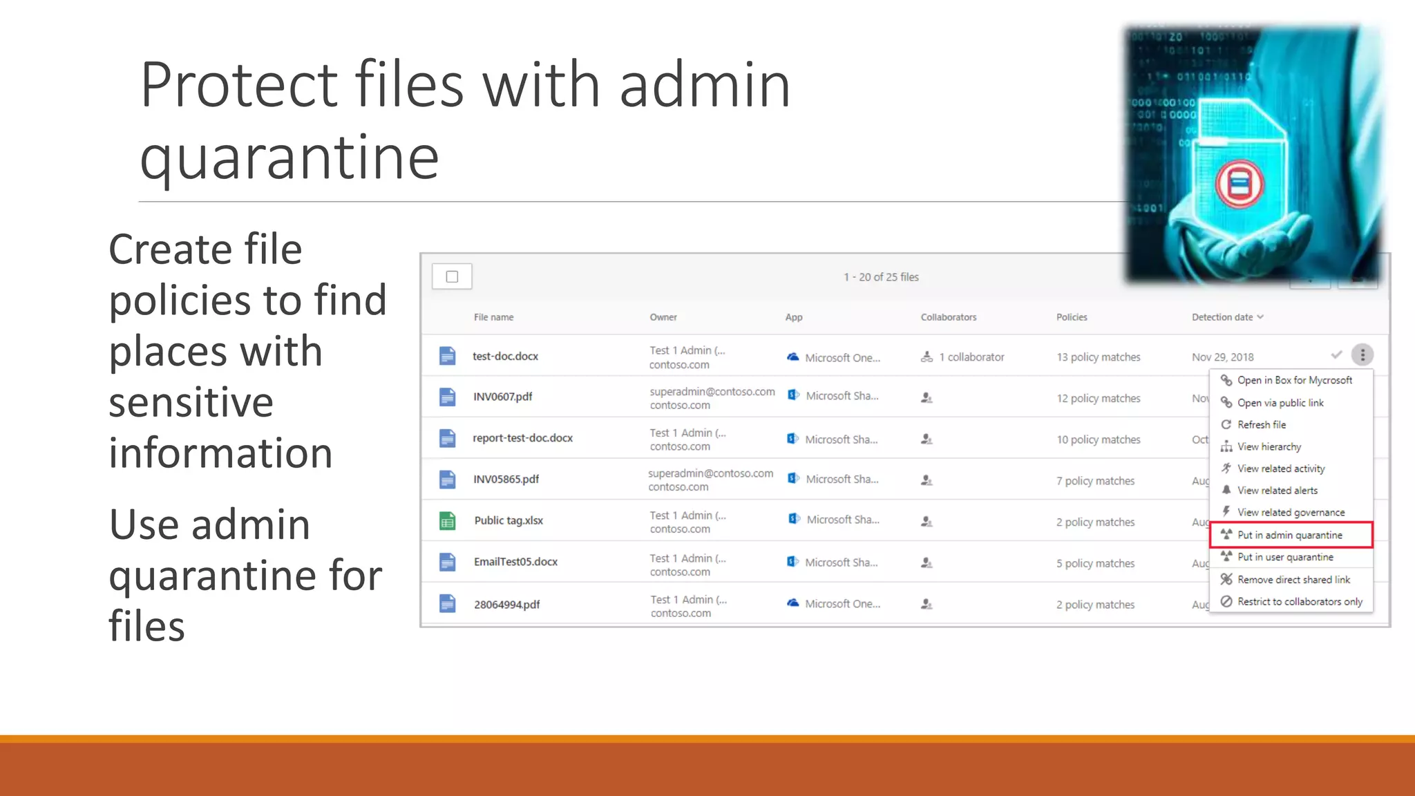 Create file
policies to find
places with
sensitive
information
Use admin
quarantine for
files
Protect files with admin
quarantine
 