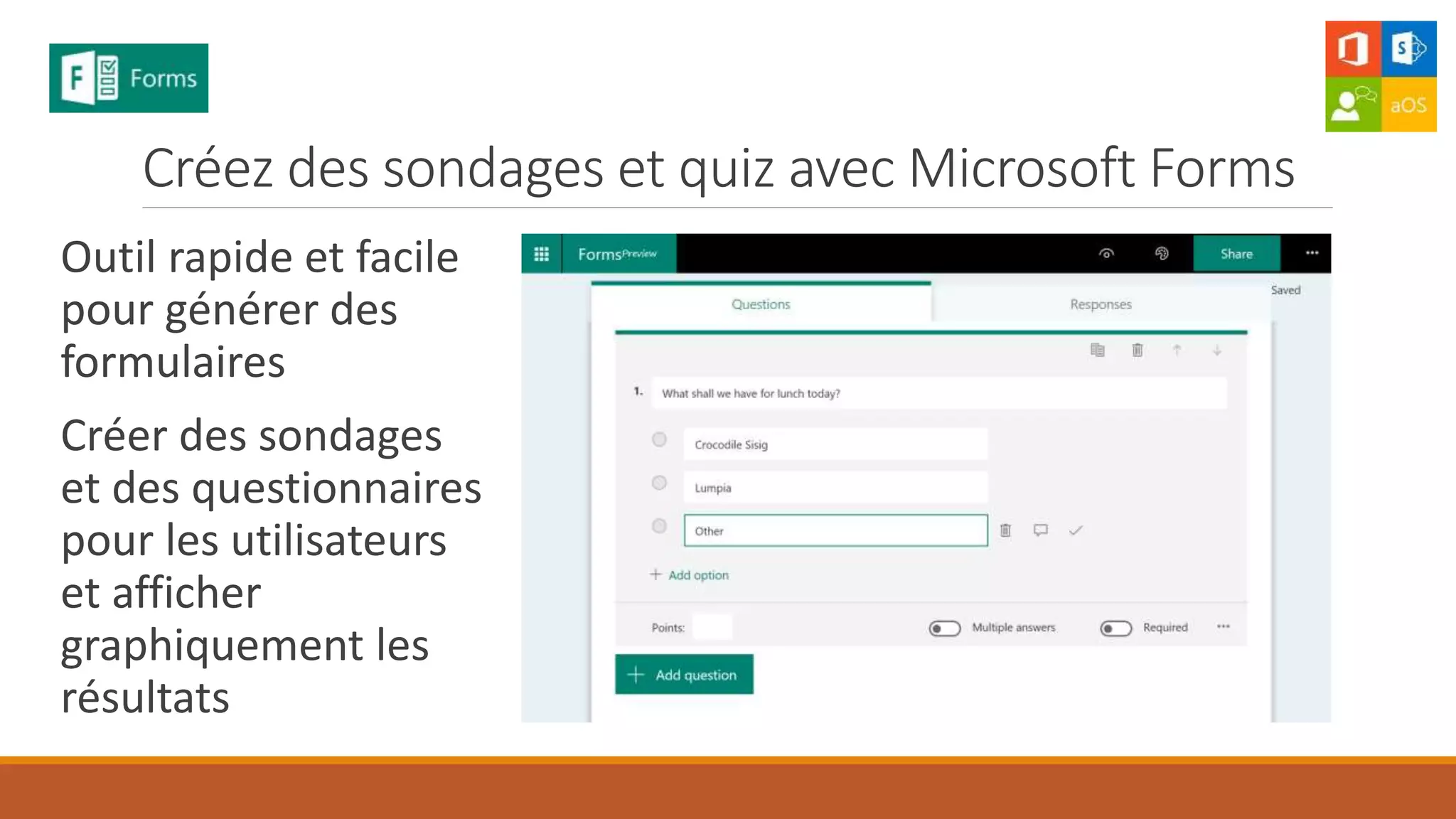 Créez des sondages et quiz avec Microsoft Forms
Outil rapide et facile
pour générer des
formulaires
Créer des sondages
et des questionnaires
pour les utilisateurs
et afficher
graphiquement les
résultats
 