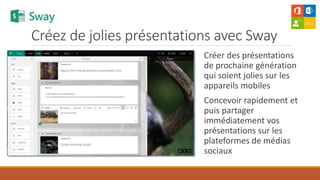 Créez de jolies présentations avec Sway
Créer des présentations
de prochaine génération
qui soient jolies sur les
appareils mobiles
Concevoir rapidement et
puis partager
immédiatement vos
présentations sur les
plateformes de médias
sociaux
 