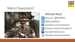 Merci! Questions?
Michael Noel
CCO.com
@MichaelTNoel
Facebook.com/michaelnoel
Linkedin.com/in/michaeltnoel
SharingTheGlobe.com
Slideshare.net/michaeltnoel
 