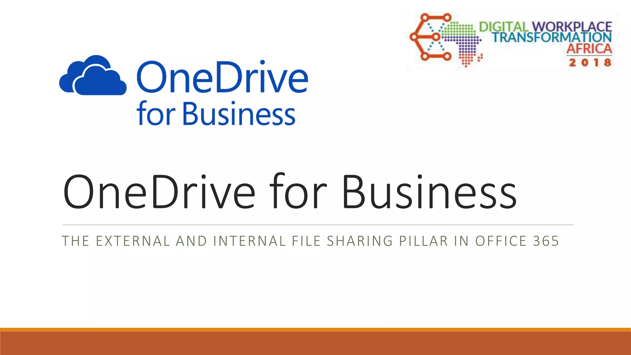 OneDrive for Business
THE EXTERNAL AND INTERNAL FILE SHARING PILLAR IN OFFICE 365
 