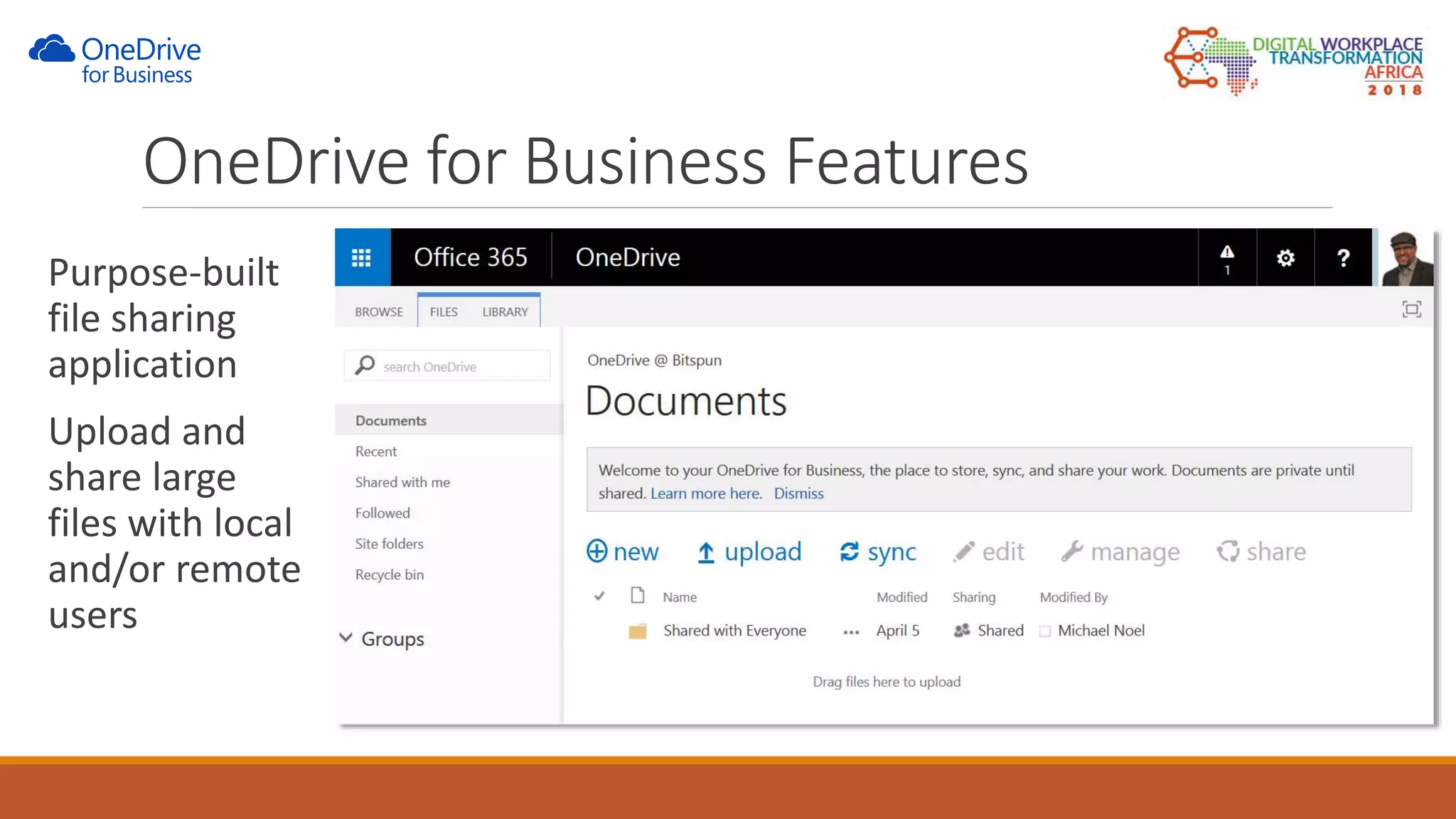 Purpose-built
file sharing
application
Upload and
share large
files with local
and/or remote
users
OneDrive for Business Features
 