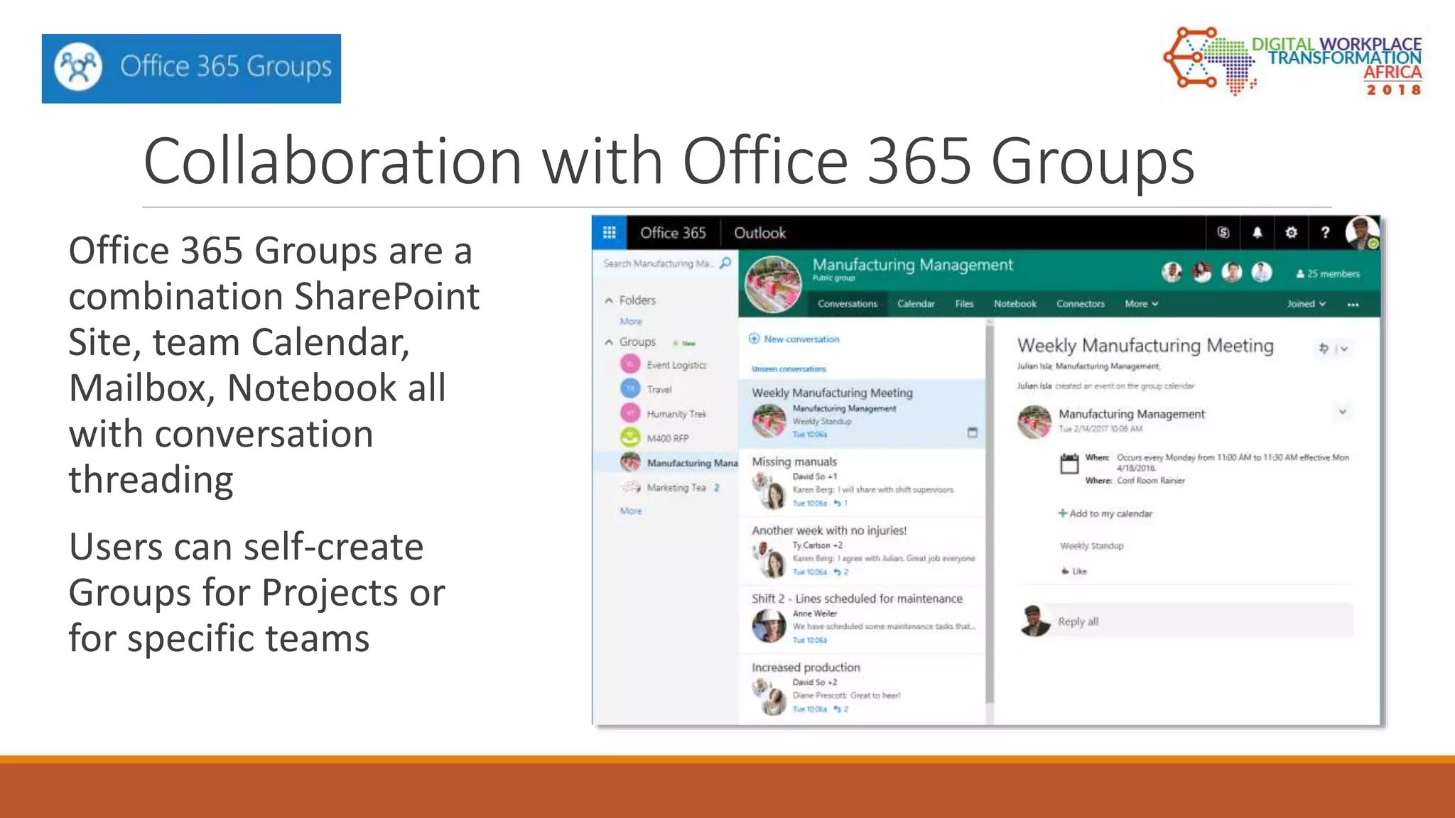 Collaboration with Office 365 Groups
Office 365 Groups are a
combination SharePoint
Site, team Calendar,
Mailbox, Notebook all
with conversation
threading
Users can self-create
Groups for Projects or
for specific teams
 