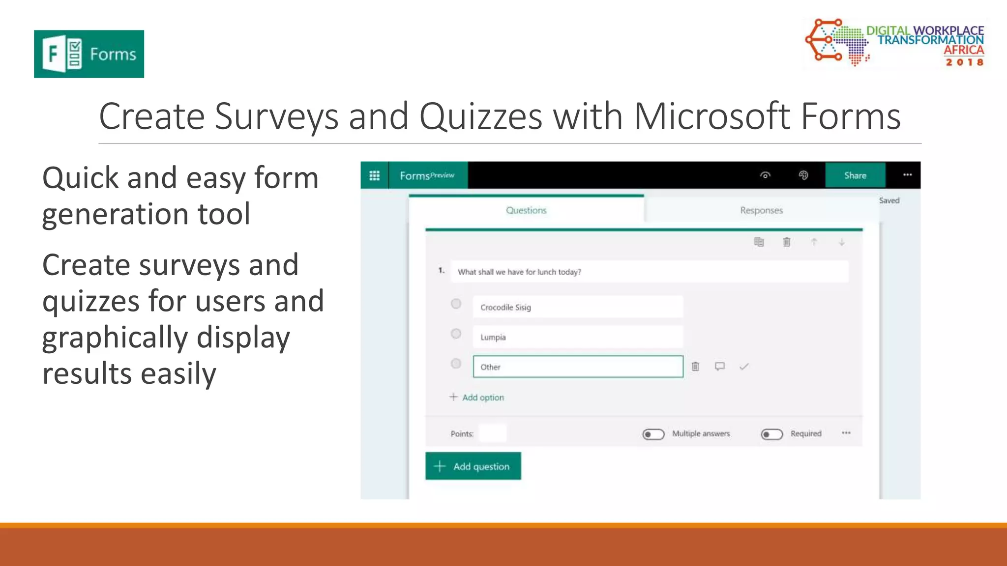 Create Surveys and Quizzes with Microsoft Forms
Quick and easy form
generation tool
Create surveys and
quizzes for users and
graphically display
results easily
 