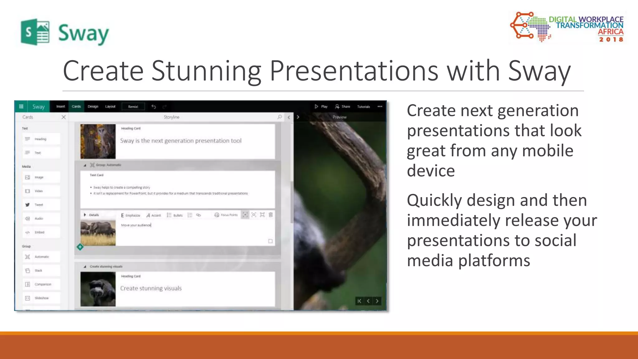Create Stunning Presentations with Sway
Create next generation
presentations that look
great from any mobile
device
Quickly design and then
immediately release your
presentations to social
media platforms
 