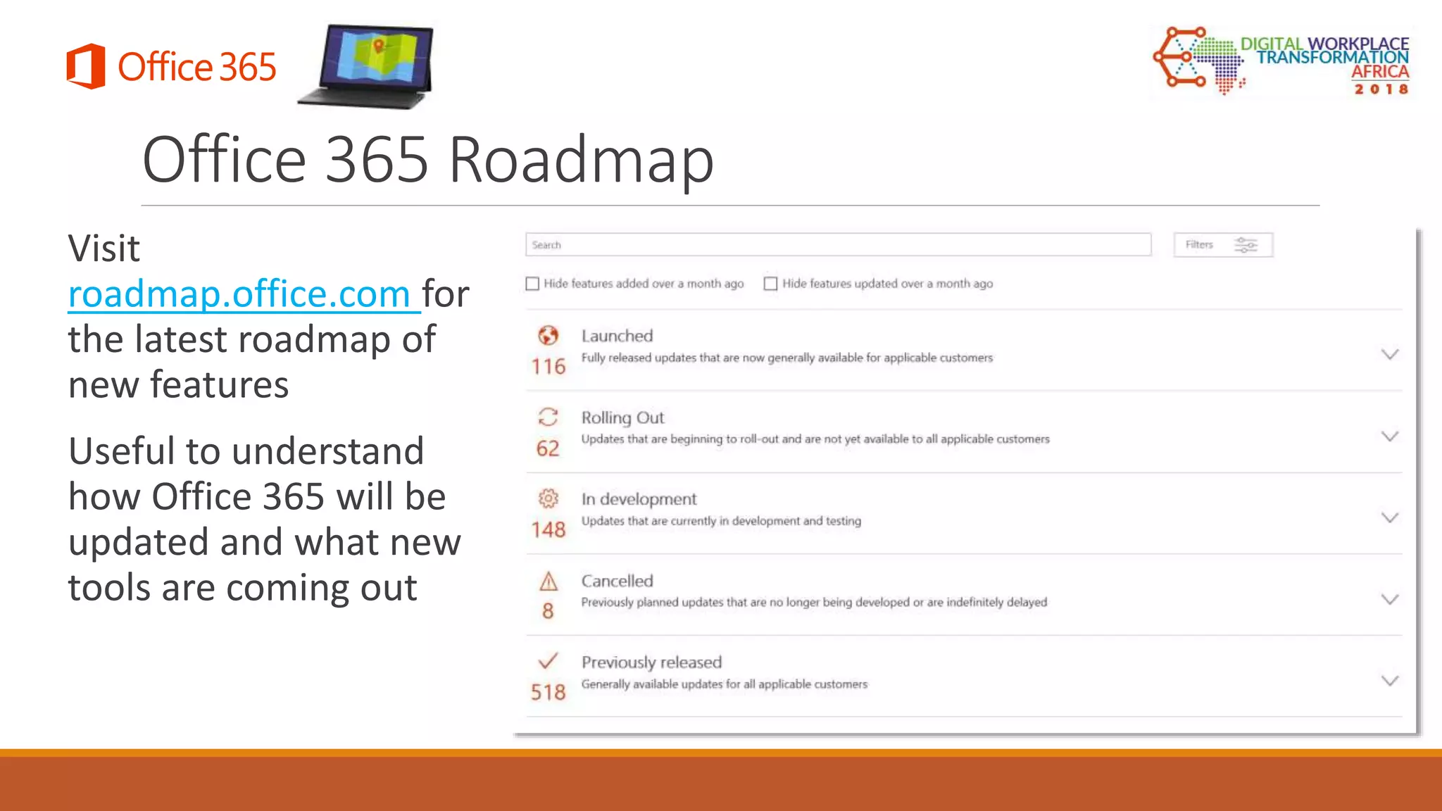 Visit
roadmap.office.com for
the latest roadmap of
new features
Useful to understand
how Office 365 will be
updated and what new
tools are coming out
Office 365 Roadmap
 