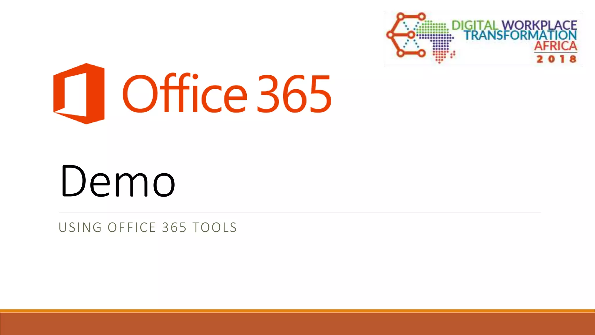 Demo
USING OFFICE 365 TOOLS
 