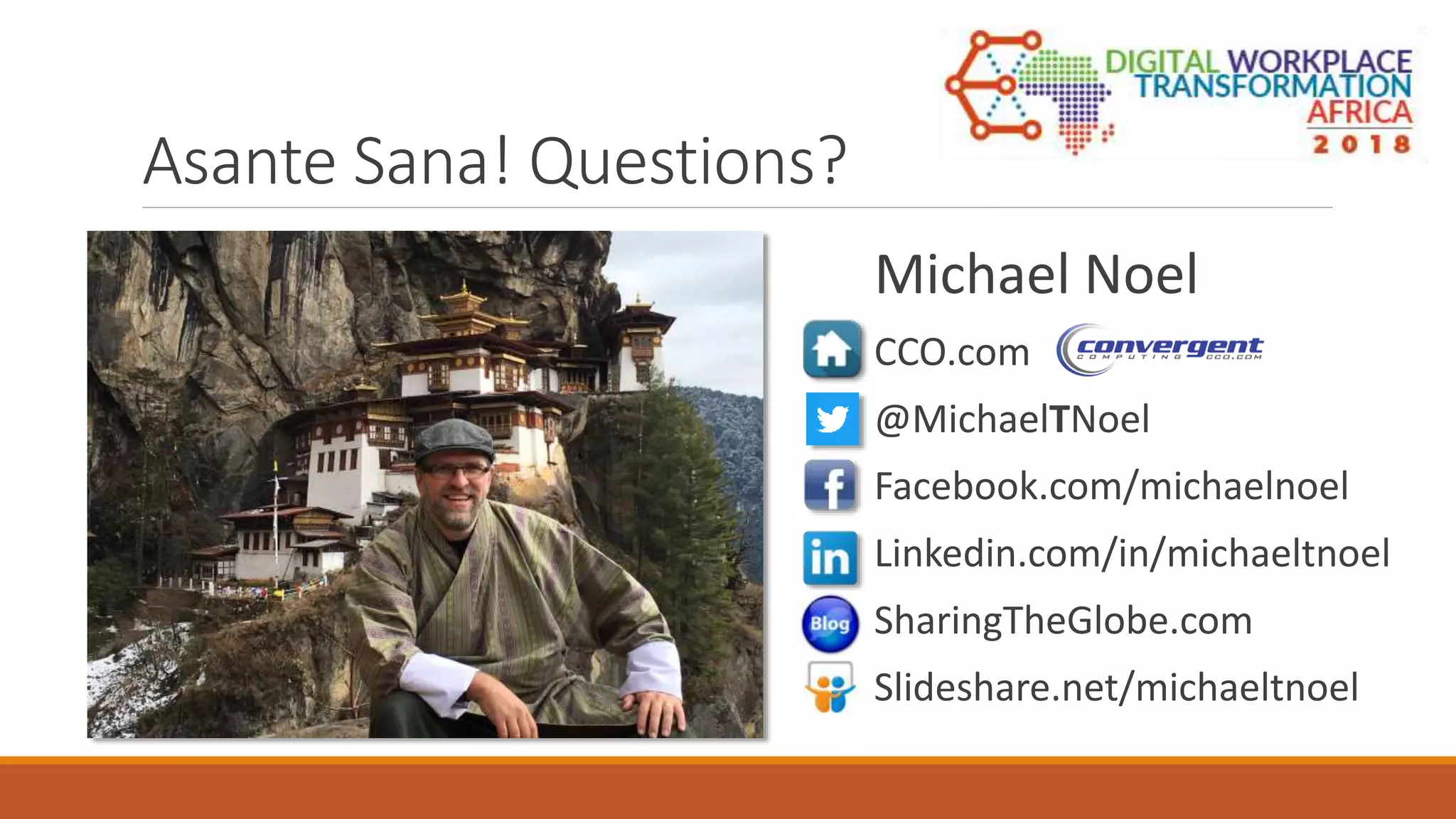 Asante Sana! Questions?
Michael Noel
CCO.com
@MichaelTNoel
Facebook.com/michaelnoel
Linkedin.com/in/michaeltnoel
SharingTheGlobe.com
Slideshare.net/michaeltnoel
 