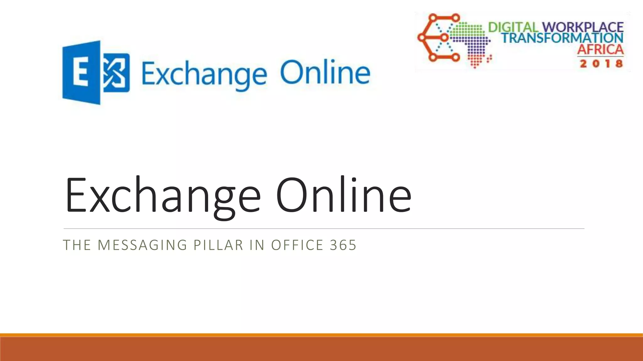 Exchange Online
THE MESSAGING PILLAR IN OFFICE 365
 