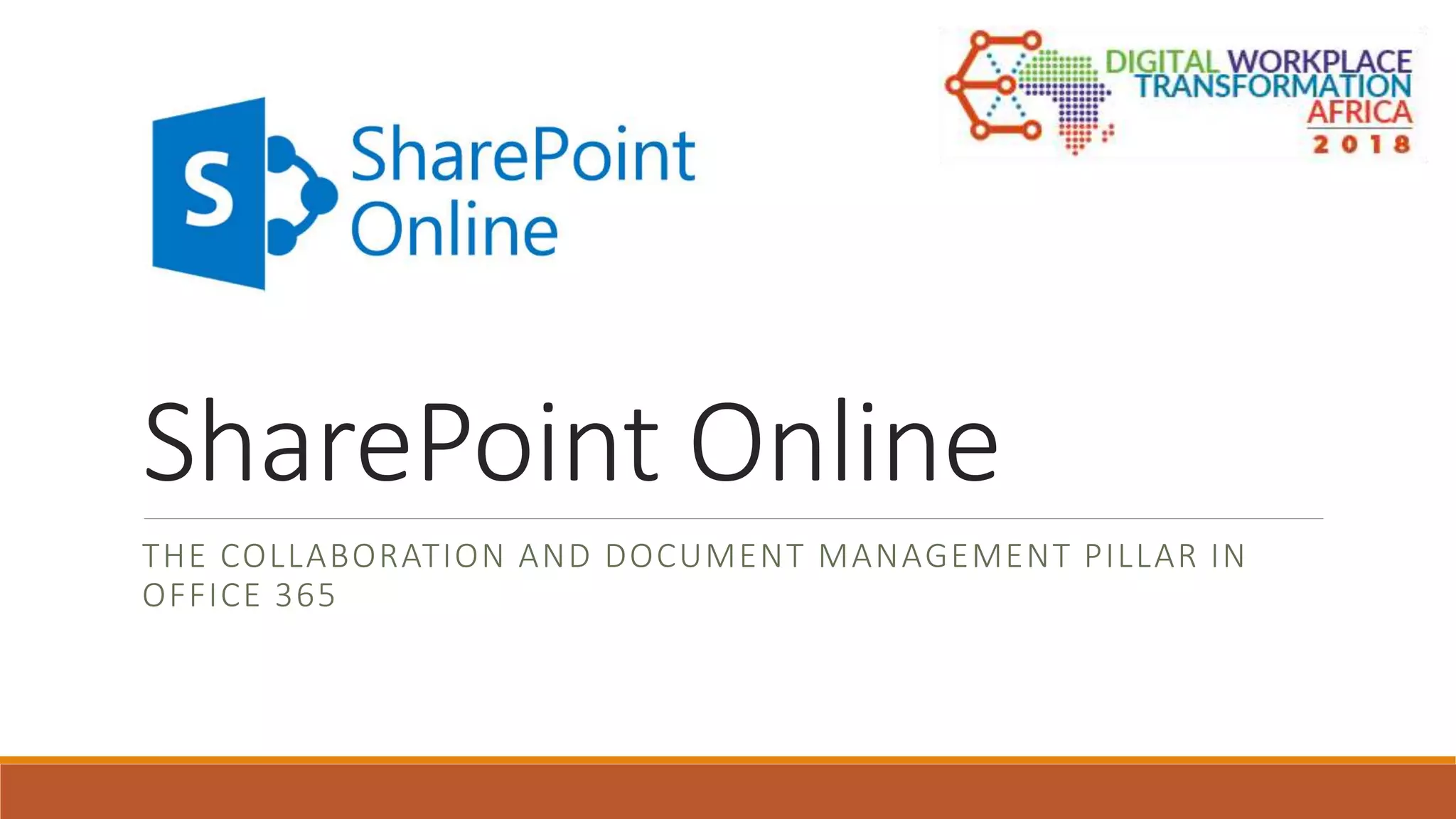 SharePoint Online
THE COLLABORATION AND DOCUMENT MANAGEMENT PILLAR IN
OFFICE 365
 