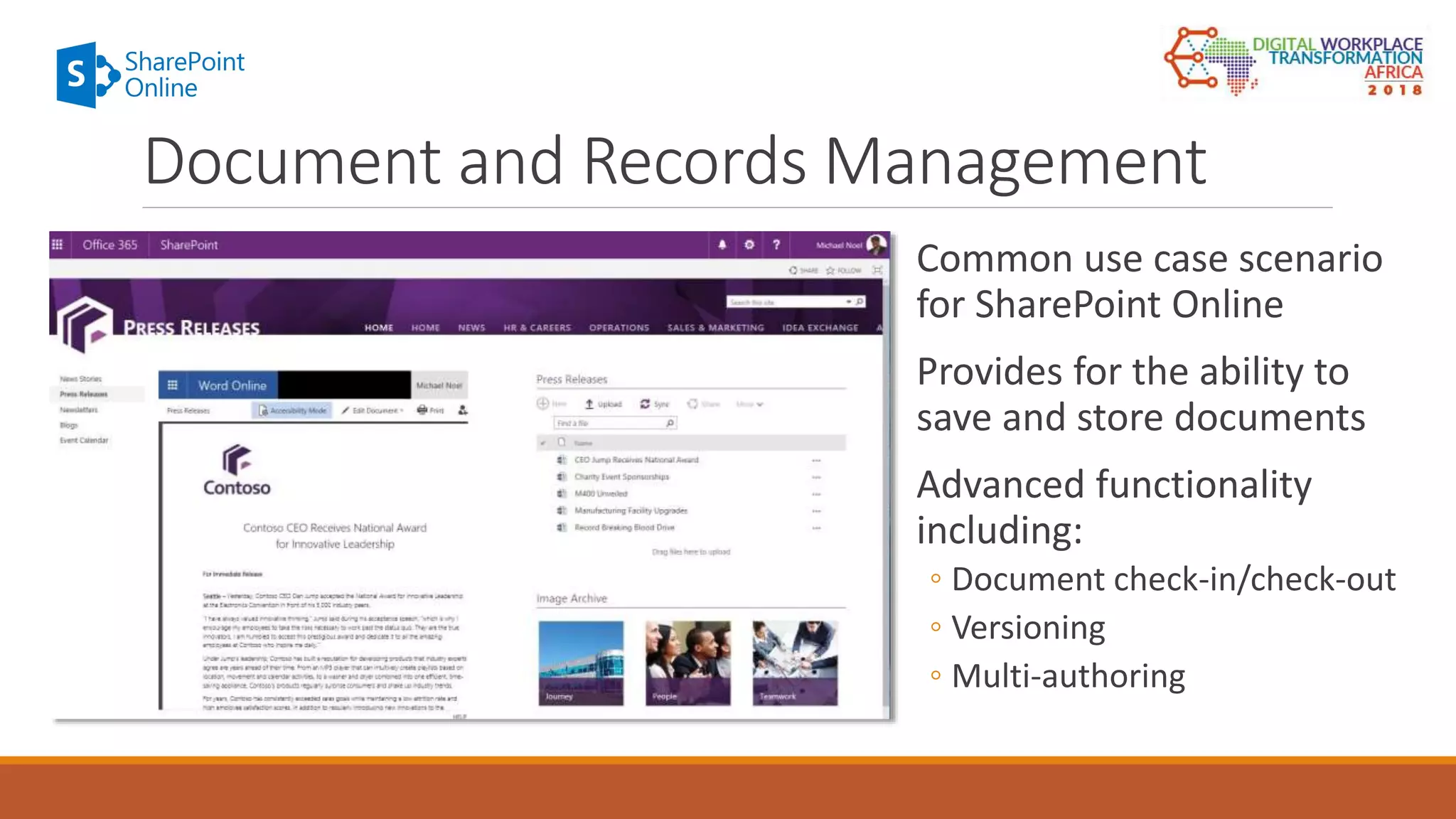 Common use case scenario
for SharePoint Online
Provides for the ability to
save and store documents
Advanced functionality
including:
◦ Document check-in/check-out
◦ Versioning
◦ Multi-authoring
Document and Records Management
 