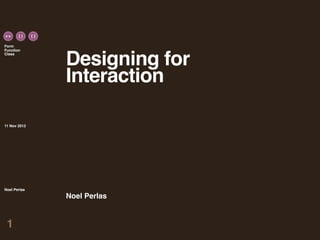 Form
Function


              Designing for
Class




              Interaction

11 Nov 2012




Noel Perlas

              Noel Perlas


 1
 