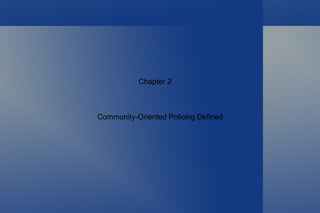 Chapter 2



Community-Oriented Policing Defined
 