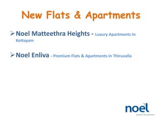 New Flats & Apartments
Noel Matteethra Heights - Luxury Apartments In
Kottayam
Noel Enliva - Premium Flats & Apartments In Thiruvalla
 
