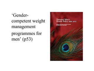 ‘Gender-
competent weight
management
programmes for
men’ (p53)
 