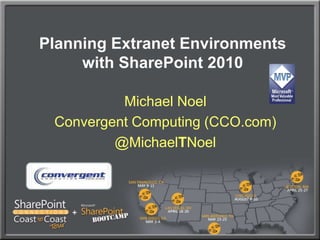 Planning Extranet Environments with SharePoint 2010 Michael Noel Convergent Computing (CCO.com) @MichaelTNoel 