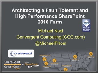 Architecting a Fault Tolerant and High Performance SharePoint 2010 Farm Michael Noel Convergent Computing (CCO.com) @MichaelTNoel 