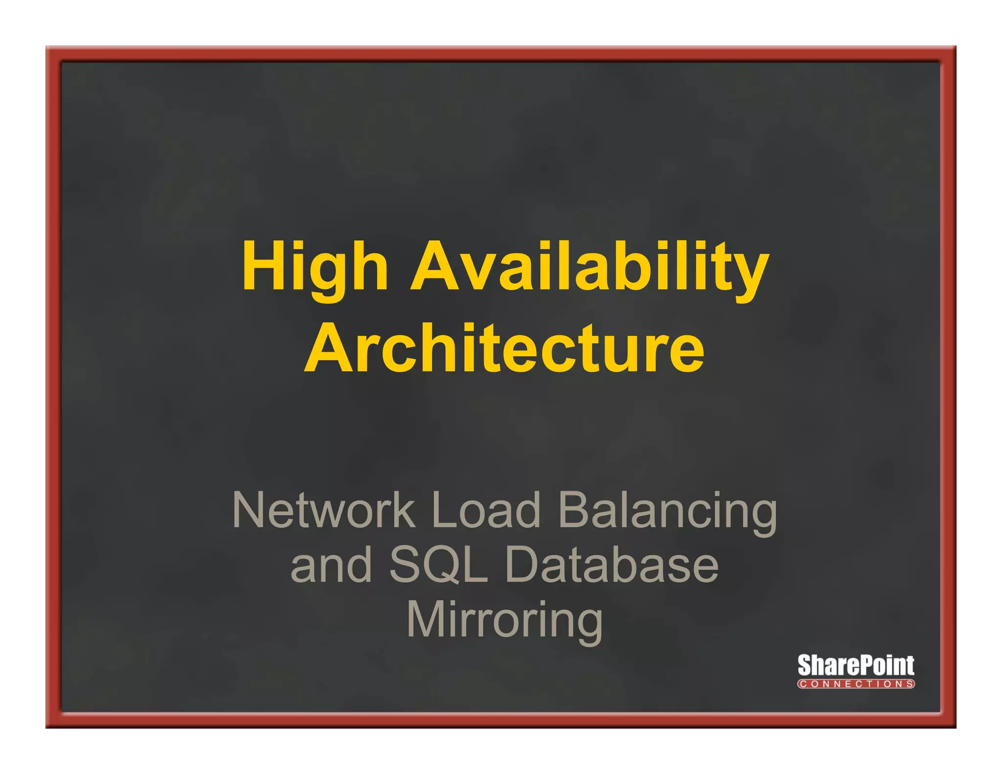 High A il bili
Hi h Availability
  Architecture

Network Load Balancing
                     g
  and SQL Database
       Mirroring
 