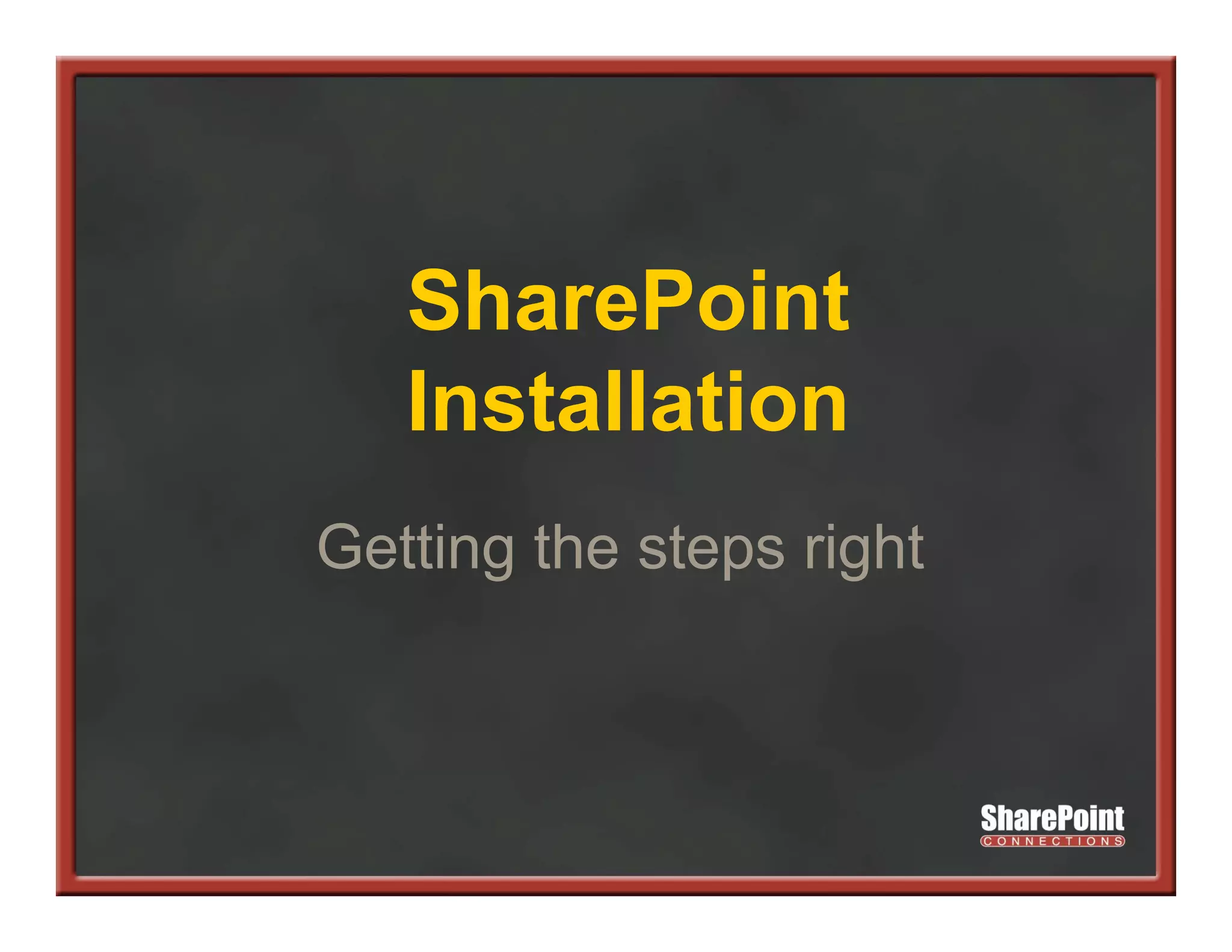 SharePoint
   Installation
Getting the steps right
 