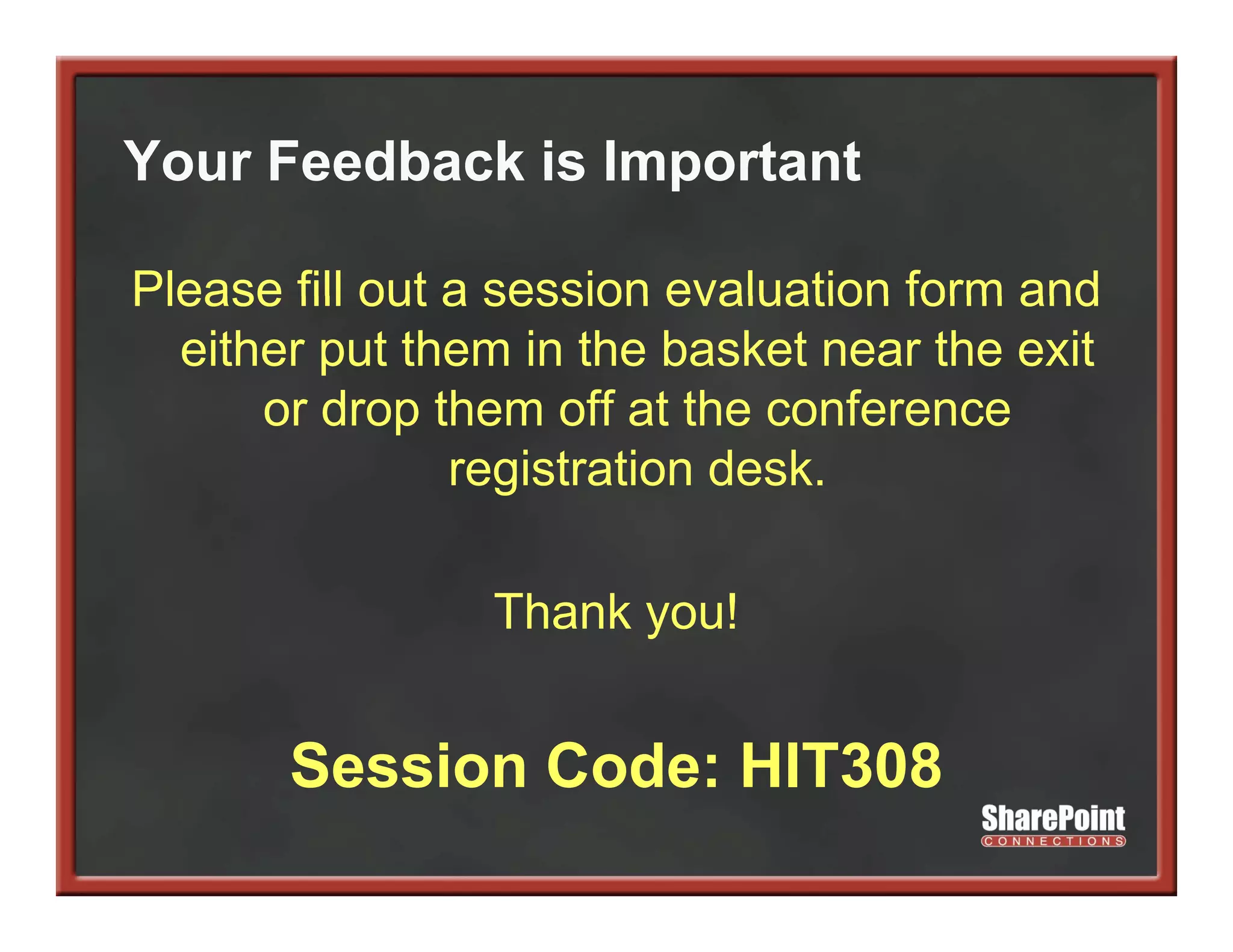 Your Feedback is Important

Please fill out a session evaluation form and
  either put them in the basket near the exit
      or drop them off at the conference
                registration desk.

                Thank you!


       Session Code: HIT308
 