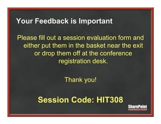 Your Feedback is Important

Please fill out a session evaluation form and
  either put them in the basket near the exit
      or drop them off at the conference
                registration desk.

                Thank you!


       Session Code: HIT308
 