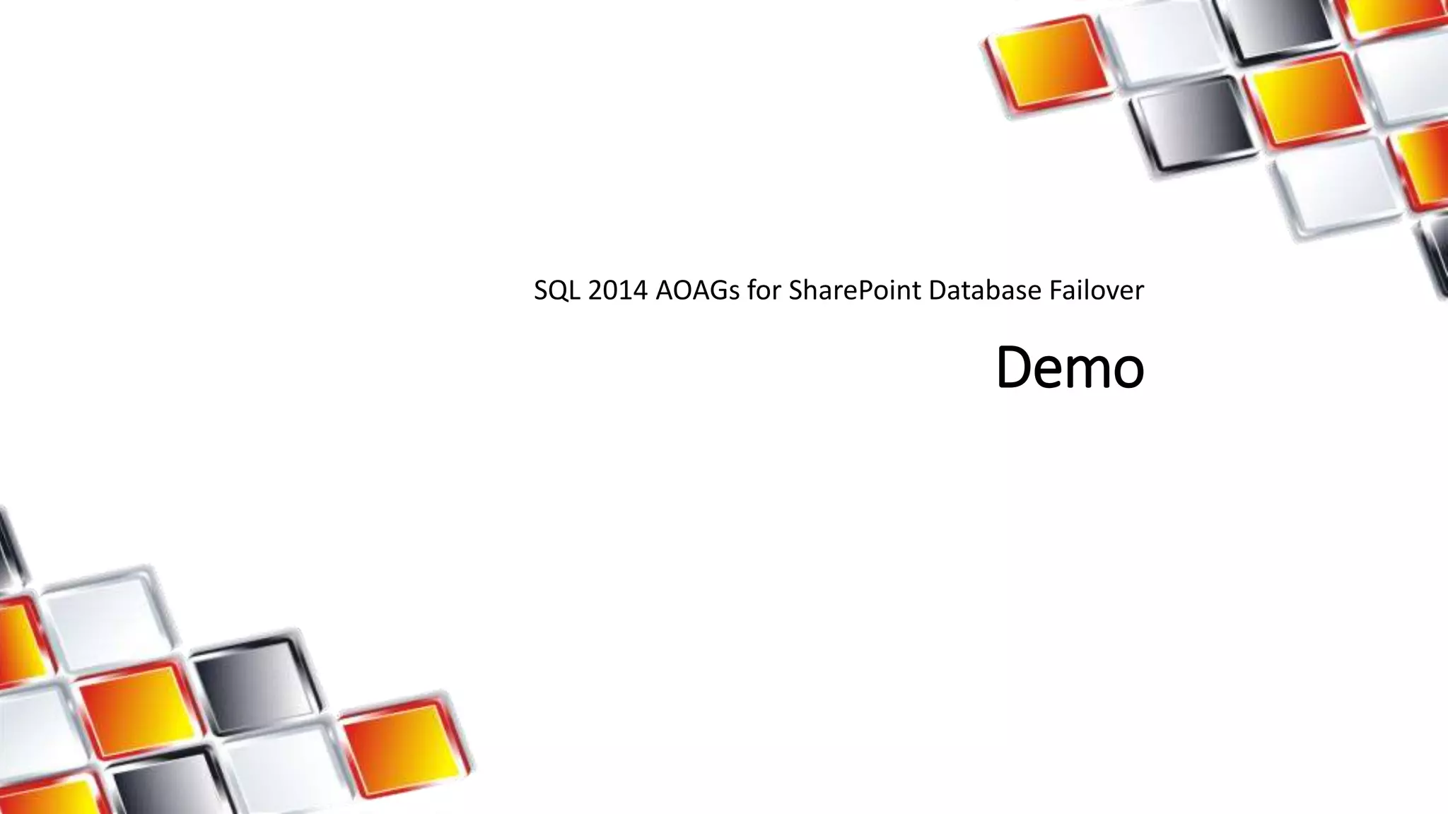 SQL 2014 AOAGs for SharePoint Database Failover 
Demo 
 