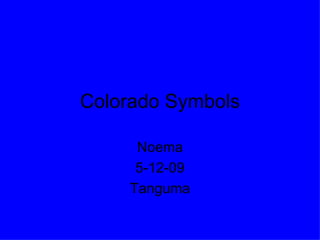 Colorado Symbols Noema 5-12-09 Tanguma 