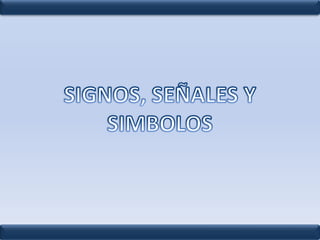 SIGNOS, SEÑALES Y SIMBOLOS<br />