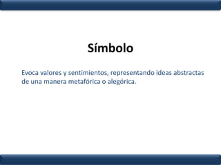 Señal	Su finalidad  es cambiar u originar una acción, actúa de manera directa e inmediata sobre el receptor del mensaje. 	Cuando vemos una señal, ésta nos indica que debemos prestar atención a un hecho en un momento determinado o modificar una actividad prevista. 