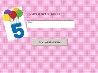 ¿Cómo se escribe el numero 5?


cinco




         EVALUAR RESPUESTA
 