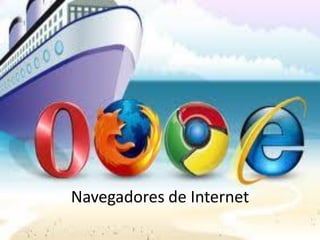 Navegadores de Internet
 