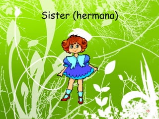 Sister (hermana) 