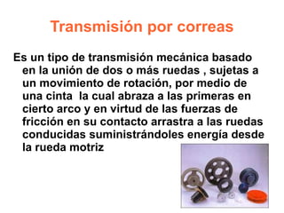 Transmisión por engranajes Es el mecanismo utilizado para transmitir potencia de un componente a otro dentro de una máquina 