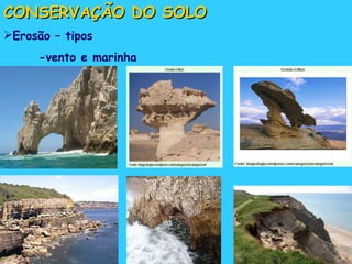 CONSERVAÇÃO DO SOLO Erosão – tipos -vento e marinha 