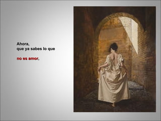 Ahora, que ya sabes lo que no es amor ,  