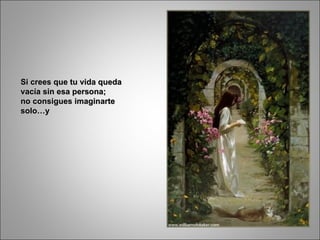 Si crees que tu vida queda vacía sin esa persona;  no consigues imaginarte solo…y 