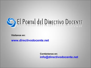 Visítanos en: www.directivodocente.net Contáctanos en: [email_address] 
