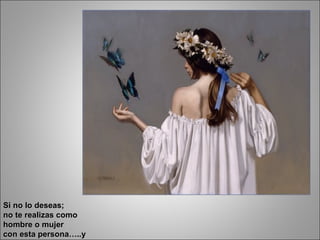 Si no lo deseas;  no te realizas como  hombre o mujer con esta persona…..y  