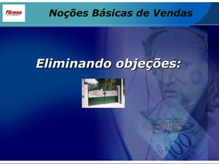 Eliminando objeções: Noções Básicas de Vendas 
