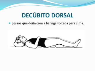 DECÚBITO DORSAL
 pessoa que deita com a barriga voltada para cima.
 