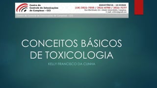CONCEITOS BÁSICOS
DE TOXICOLOGIA
KELLY FRANCISCO DA CUNHA
 