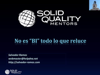 No es “BI” todo lo que reluce

Salvador Ramos
webmaster@helpdna.net
http://salvador-ramos.com
 