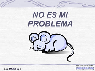 NO ES MI PROBLEMA ><> KDRR <>< 