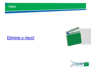 10
Vídeo
Elimine o risco!
 