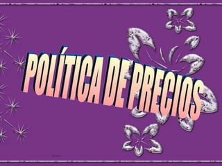 POLÍTICA DE PRECIOS 