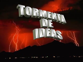 TORMENTA DE IDEAS 